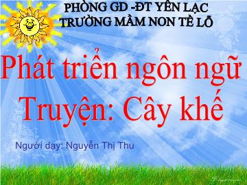 Bài giảng Mầm non Lớp 4 tuổi - Truyện: Cây khế - Nguyễn Thị Thu