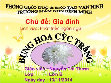 Bài giảng Mầm non Lớp 5 tuổi - Chủ đề: Gia đình - Bông hoa cúc trắng - Nguyễn Thị Thơm