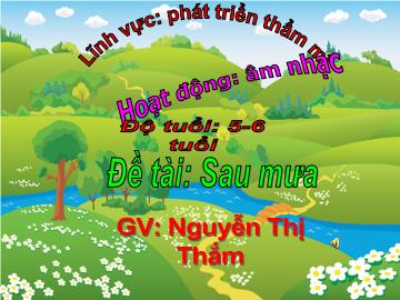 Bài giảng Mầm non Lớp 5 tuổi - Đề tài: Sau mưa - Nguyễn Thị Thắm