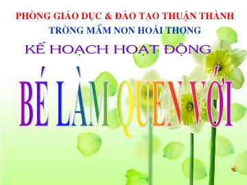 Bài giảng Mầm non Lớp 4 tuổi - Bé làm quen với phương tiện giao thông - Trường mầm non Hoài Thượng