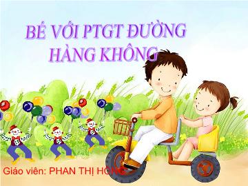 Bài giảng Mầm non Lớp 4 tuổi - Bé với phương tiện giao thông đường bộ - Phan Thị Hồng