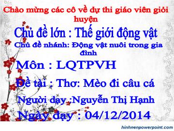 Bài giảng Mầm non Lớp 4 tuổi - Chủ đề lớn: Thế giới động vật - Chủ đề nhánh: Động vật nuôi trong gia đình - Đề tài: Thơ 