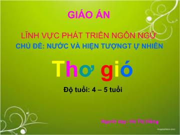 Bài giảng Mầm non Lớp 4 tuổi - Chủ đề: Nước và hiện tượng tự nhiên - Thơ: Gió - Hà Thị Hằng