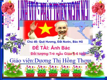 Bài giảng Mầm non Lớp 4 tuổi - Chủ đề: Quê hương, đất nước, Bác Hồ - Đề tài: Ảnh Bác - Dương Thị Hồng Thơm