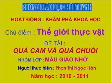 Bài giảng Mầm non Lớp 4 tuổi - Chủ điểm: Thế giới thực vật - Đề tài: Quả cam và quả chuối - Phan Thị Ngọc Hân