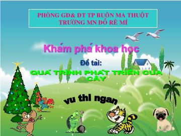 Bài giảng Mầm non Lớp 4 tuổi - Khám phá khoa học - Đề tài: Quá trình phát triển của cây - Trường mầm non Đồ Rê Mí