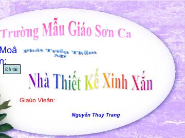 Bài giảng Mầm non Lớp 4 tuổi - Nhà thiết kế xinh xắn - Nguyễn Thùy Trang