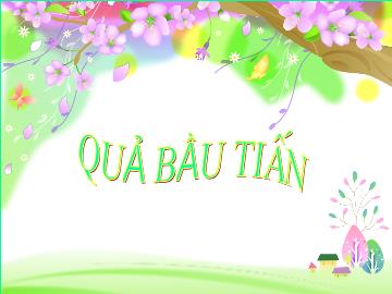 Bài giảng Mầm non Lớp 4 tuổi - Quả bầu tiên