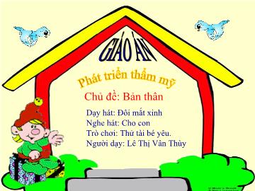 Bài giảng Mầm non Lớp 4 tuổi - Chủ đề: Bản thân - Nghe hát: Cho con - Lê Thị Vân Thùy