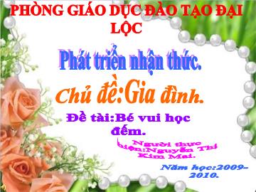 Bài giảng Mầm non Lớp 4 tuổi - Chủ đề: Gia đình - Đề tài: Bé vui học đếm - Nguyễn Thị Kim Mai