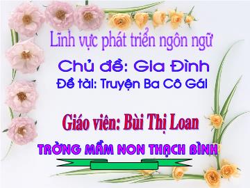 Bài giảng Mầm non Lớp 4 tuổi - Chủ đề: Gia đình - Đề tài: Truyện 