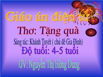 Bài giảng Mầm non Lớp 4 tuổi - Chủ đề: Gia đình - Thơ: Tặng quà - Nguyễn Thị Hồng Dung