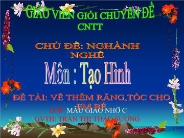 Bài giảng Mầm non Lớp 4 tuổi - Chủ đề: Ngành nghề - Đề tài: Vẽ thêm răng, tóc cho em bé - Trần Thị Thảo Sương