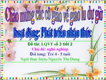 Bài giảng Mầm non Lớp 4 tuổi - Chủ đề: Nghề nghiệp - Đề tài: Số 3 (Tiết 2) - Nguyễn Thị Dung