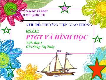 Bài giảng Mầm non Lớp 4 tuổi - Chủ đề: Phương tiện giao thông - Đề tài: Phương tiện giao thông và hình học - Nông Thị Thúy