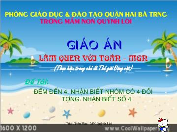 Bài giảng Mầm non Lớp 4 tuổi - Chủ đề: Thế giới động vật - Đề tài: Đếm đến 4, nhận biết nhóm có 4 đối tượng, nhận biết số 4 - Triệu Trần Hậu