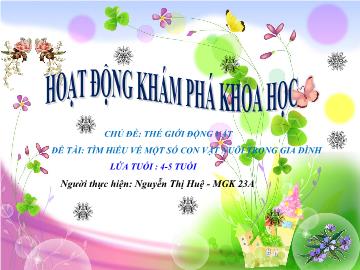 Bài giảng Mầm non Lớp 4 tuổi - Chủ đề: Thế giới động vật - Đề tài: Tìm hiểu về một số con vật nuôi trong gia đình - Nguyễn Thị Huệ