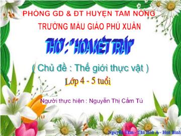 Bài giảng Mầm non Lớp 4 tuổi - Chủ đề: Thế giới thực vật - Thơ: Hoa kết trái - Nguyễn Thị Cẩm Tú