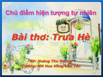 Bài giảng Mầm non Lớp 4 tuổi - Chủ điểm: Hiện tượng tự nhiên - Bài thơ: Trưa hè - Hoàng Thu Hường