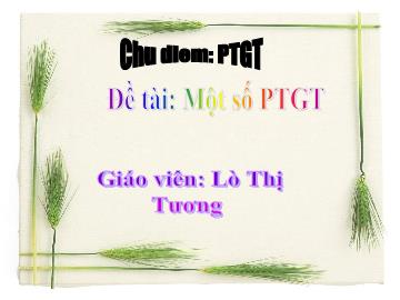 Bài giảng Mầm non Lớp 4 tuổi - Chủ điểm: Phương tiện giao thông - Đề tài: Một số phương tiện giao thông - Lò Thị Tương