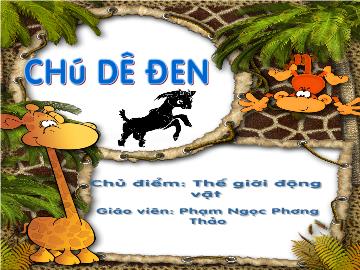 Bài giảng Mầm non Lớp 4 tuổi - Chủ điểm: Thế giới động vật - Chú dê đen - Phạm Ngọc Phương Thảo