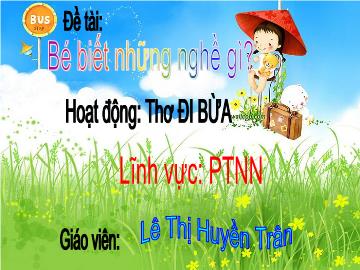 Bài giảng Mầm non Lớp 4 tuổi - Đề tài: Bé biết những nghề gì - Lê Thị Huyền Trân