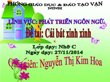 Bài giảng Mầm non Lớp 4 tuổi - Đề tài: Cái bát xinh xinh - Nguyễn Thị Kim Hoa