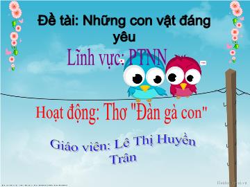 Bài giảng Mầm non Lớp 4 tuổi - Đề tài: Những con vật đáng yêu - Lê Thị Huyền Trân