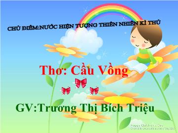 Bài giảng Mầm non Lớp 4 tuổi - Thơ: Cầu vồng - Trương Thị Bích Triệu