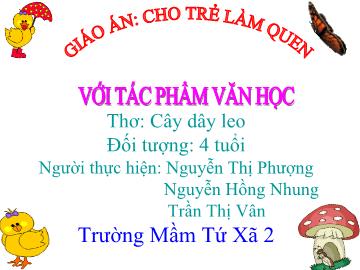 Bài giảng Mầm non Lớp 4 tuổi - Thơ: Cây dây leo - Nguyễn Thị Phượng