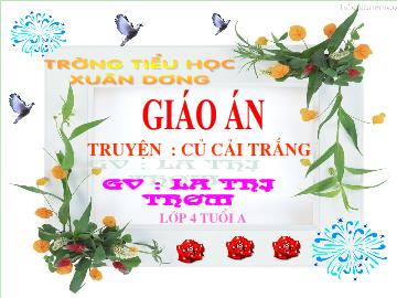 Bài giảng Mầm non Lớp 4 tuổi - Truyện: Củ cải trắng - La Thị Thơm