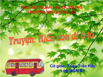 Bài giảng Mầm non Lớp 4 tuổi - Truyện: Kiến con đi ô tô - Thái Trần Hậu