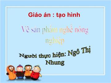 Bài giảng Mầm non Lớp 4 tuổi - Vẽ sản phẩm nghề nông nghiệp - Ngô Thị Nhung