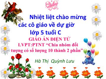 Bài giảng Mầm non Lớp 5 tuổi - Chia nhóm đối tượng có số lượng 10 thành 2 phần - Hồ Thị Quỳnh Lưu
