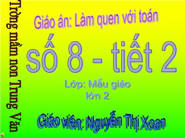 Bài giảng Mầm non Lớp 5 tuổi - Số 8 (Tiết 2) - Nguyễn Thị Xoan