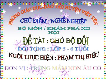 Bài giảng mầm non lớp lá - Bộ môn Khám phá xã hội - Đề tài: Chú bộ đội