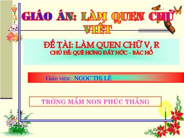 Bài giảng mầm non lớp lá - Làm quen chữ viết - Đề tài: Làm quen chữ v, r - Ngoc Thị Lê