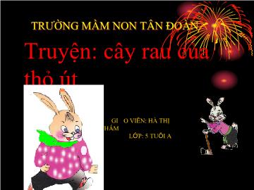 Bài giảng mầm non lớp lá - Truyện: Cây rau của thỏ út