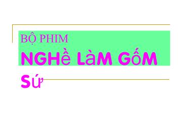 Bài giảng Mần non lớp lá - Bé phim nghề làm gốm