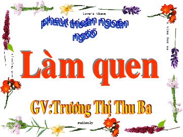 Bài giảng Mần non lớp lá - Làm quen chữ cái o, ô, ơ - Trương Thị Thu Ba