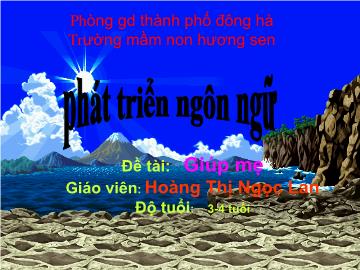 Bài giảng Mần non lớp lá - Phát triển ngôn ngữ - Đề tài: Giúp mẹ