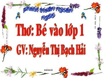 Bài giảng Mần non lớp lá - Phát triển ngôn ngữ - Thơ: Bé vào lớp 1 - Nguyễn Thị Bạch Hải