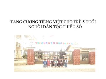 Bài giảng Mần non lớp lá - Tăng cường tiếng Việt cho trẻ 5 tuổi người dân tộc thiểu số