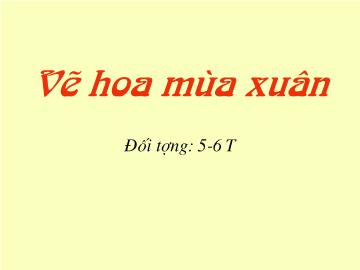 Bài giảng Mần non lớp lá - Vẽ hoa mùa xuân