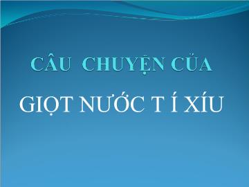 Bài giảng Mầm non - Câu chuyện của giọt nước tí xíu