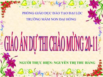 Bài giảng Mầm non - Giáo án dự thi chào mừng 20-11