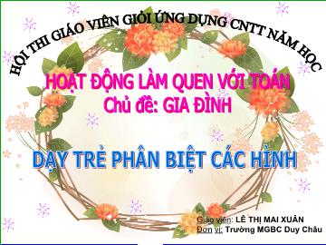 Bài giảng Mầm non - Hoạt động làm quen với Toán - Chủ đề: Gia đình - Dạy trẻ phân biệt các hình