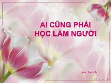 Bài giảng Mầm non lớp lá - Ai cũng phải học làm người