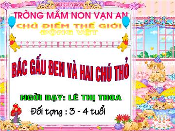 Bài giảng mầm non lớp lá - Bác gấu đen và hai chú thỏ