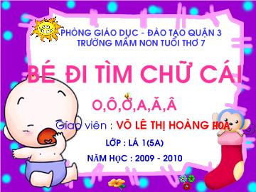 Bài giảng Mầm non lớp lá - Bé đi tìm chữ cái o, ô, ơ, a, ă, â